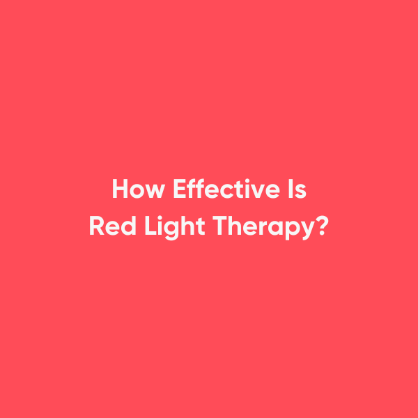 How Effective Is Red Light Therapy?
